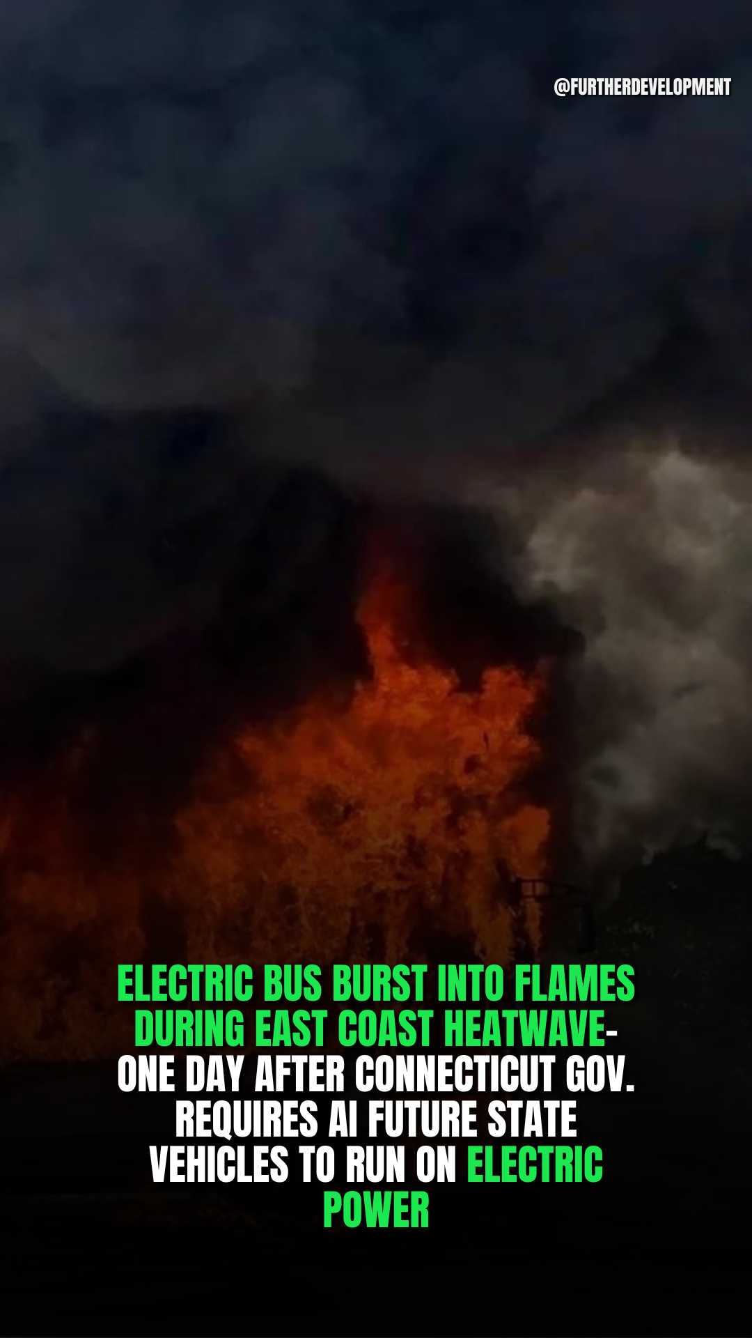 Electric Bus Burst Into Flames During East Coast Heatwave-One Day After Connecticut GoV. Requires AI Future State Vehicles to Run On Electric Power