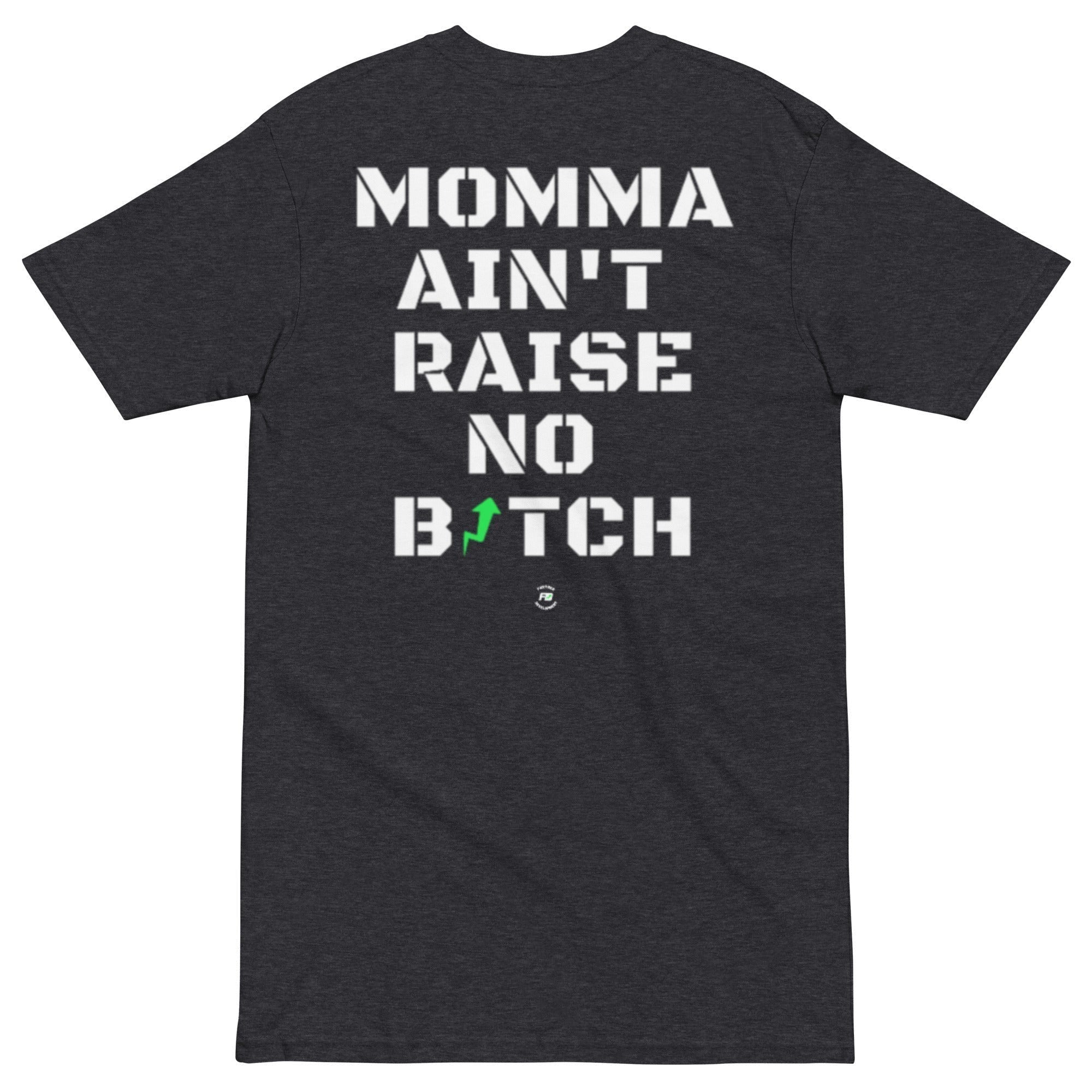 MOMMA AIN'T RAISE NO BITCH - TEE